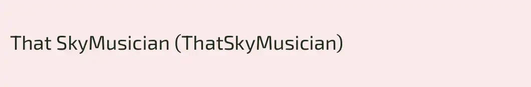 That SkyMusician (ThatSkyMusician)